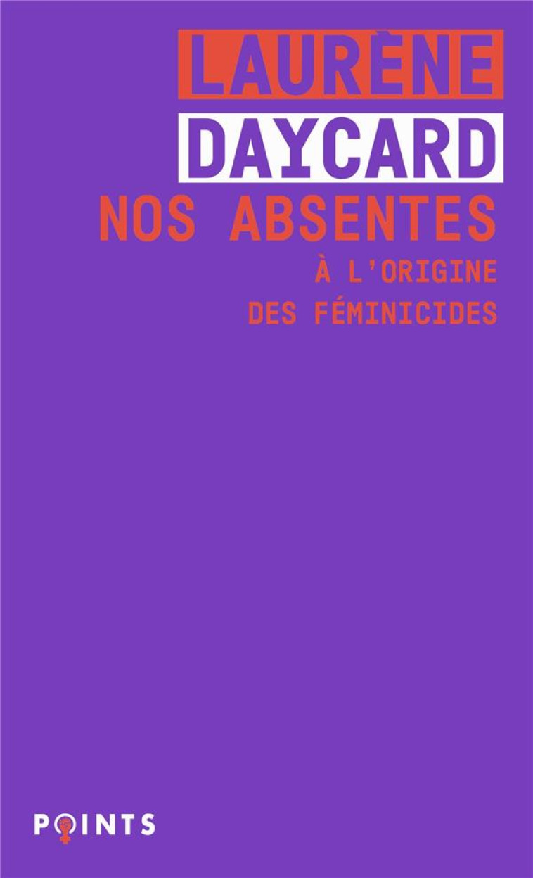 NOS ABSENTES - POURQUOI LES FEMINICIDES ? - DAYCARD LAURENE - POINTS