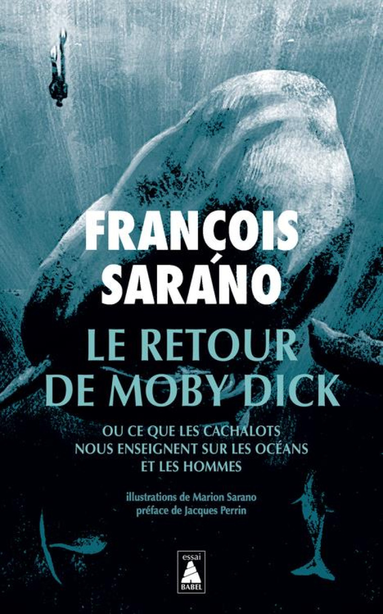 LE RETOUR DE MOBY DICK - OU CE QUE LES CACHALOTS NOUS ENSEIGNENT SUR LES OCEANS ET LES HOMMES - SARANO - ACTES SUD