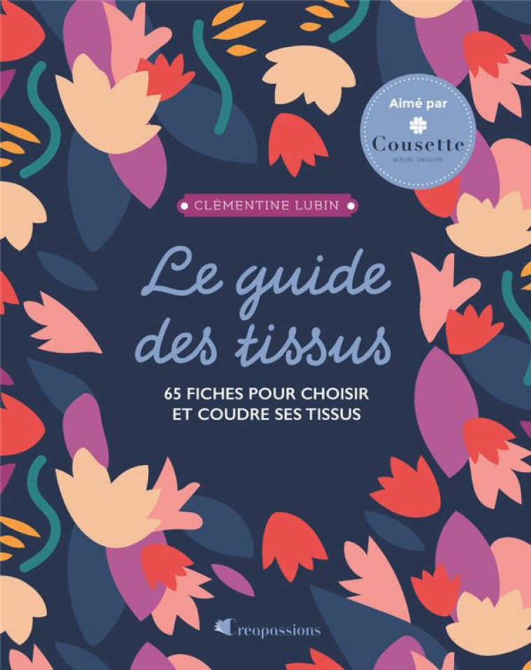 LE GUIDE DES TISSUS - ACHETER SES TISSUS DANS UNE DEMARCHE ECO-RESPONSABLE - LUBIN CLEMENTINE - CREAPASSIONS