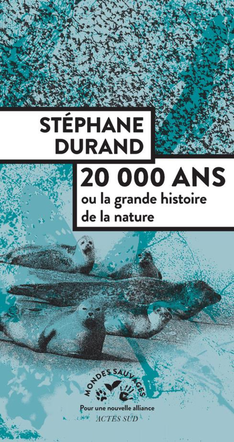 20000 ANS - OU LA GRANDE HISTOIRE DE LA NA URE - DURAND STEPHANE - ACTES SUD