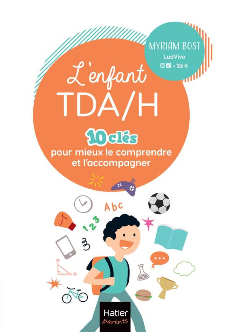 L-ENFANT TDA/H - 10 CLES POUR MIEUX LE COMPRENDRE ET L-ACCOMPAGNER - BOST MYRIAM - HATIER SCOLAIRE