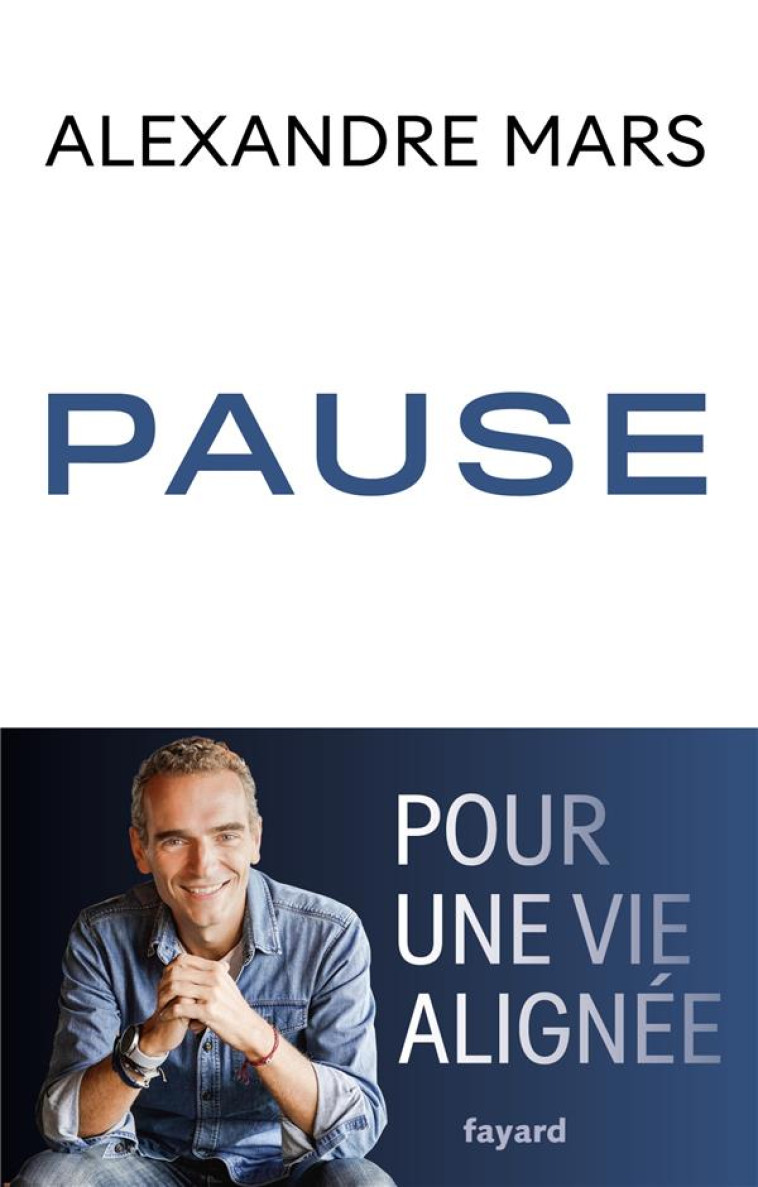 PAUSE - POUR UNE VIE ALIGNEE - MARS ALEXANDRE - FAYARD