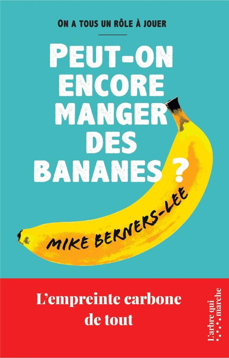 PEUT-ON ENCORE MANGER DES BANANES ? L-EMPREINTE CARBONE DE TOUT - BERNERS-LEE MIKE - NC