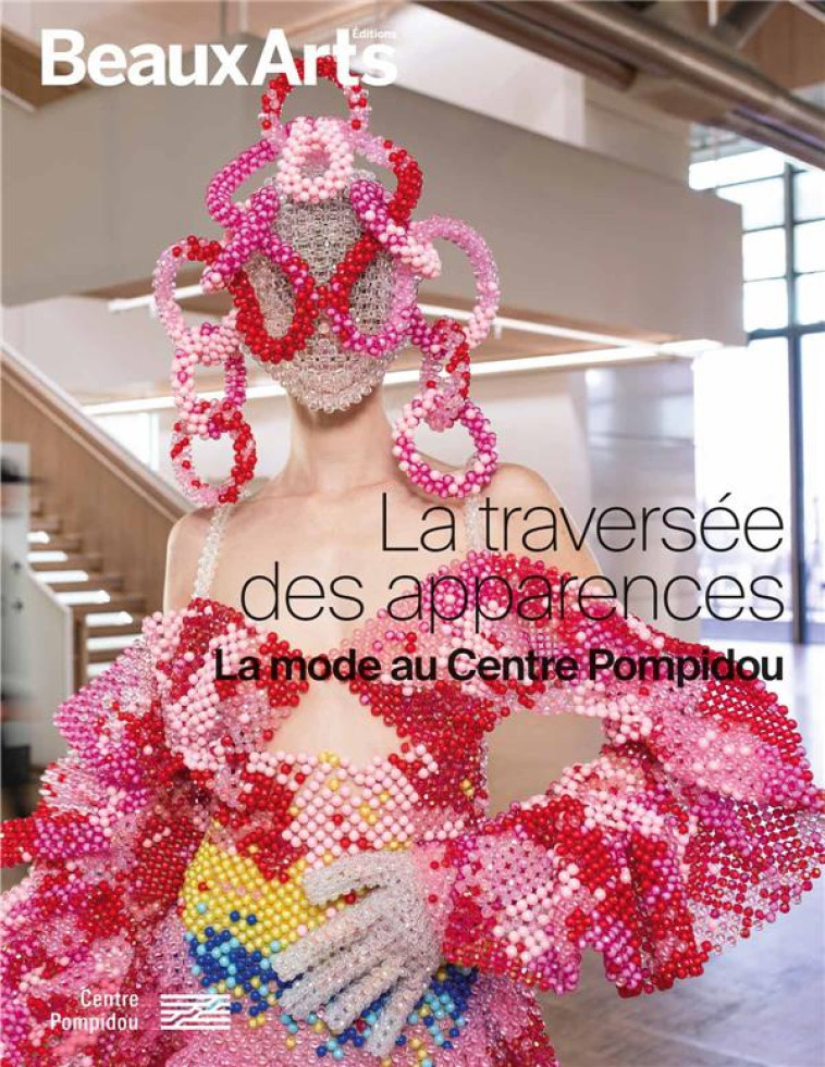 LA TRAVERSEE DES APPARENCES. QUAND LA MODE S INVITE AU MUSEE - AU CENTRE POMPIDOU - COLLECTIF - BEAUX ARTS MAGA