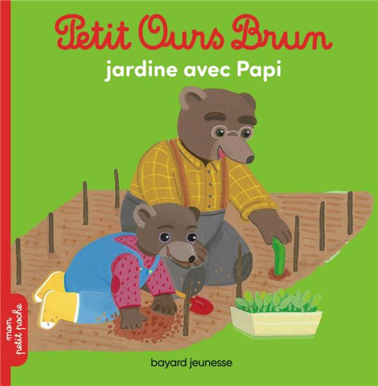 PETIT OURS BRUN JARDINE AVEC PAPI - SERRE-DE TALHOUET - BAYARD JEUNESSE