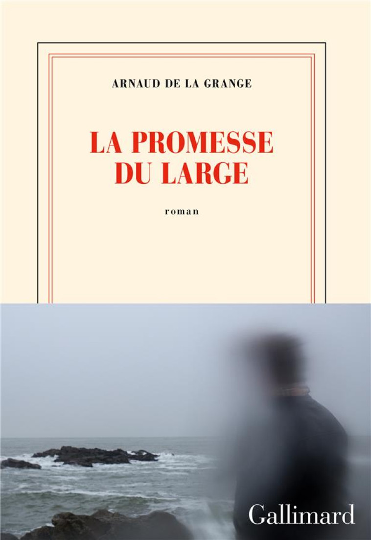 LA PROMESSE DU LARGE - DE LA GRANGE ARNAUD - GALLIMARD