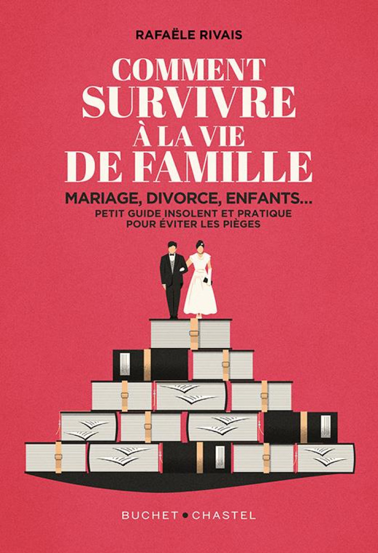 COMMENT SURVIVRE A LA FAMILLE - MARIAGE, DIVORCE, ENFANTS... - RIVAIS RAFAELE - BUCHET CHASTEL