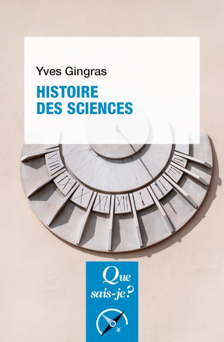 HISTOIRE DES SCIENCES - GINGRAS YVES - QUE SAIS JE