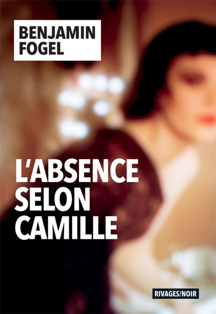 L-ABSENCE SELON CAMILLE - FOGEL BENJAMIN - Rivages