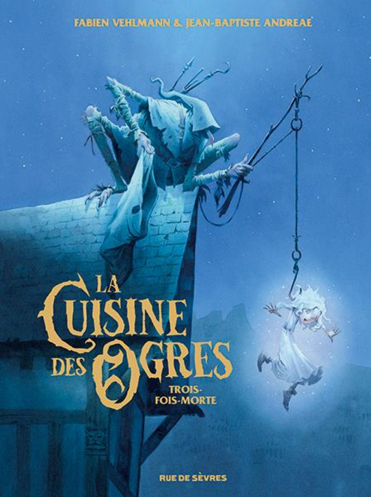 LA CUISINE DES OGRES - TROIS-FOIS-MORTE - VEHLMANN/ANDREAE - RUE DE SEVRES