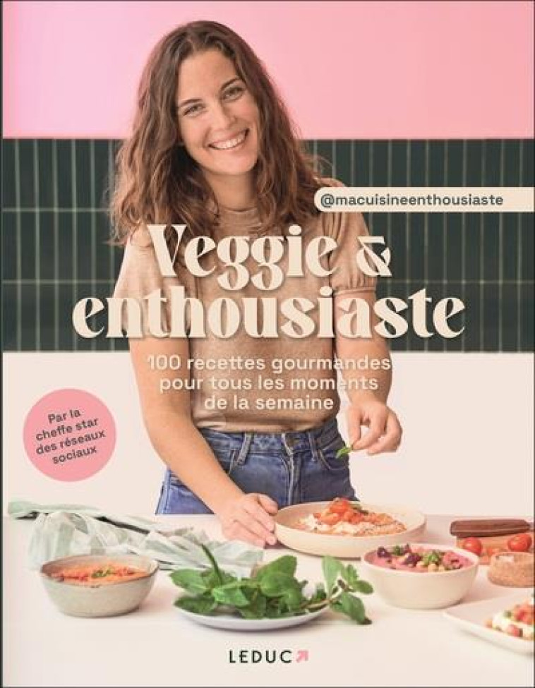 VEGGIE & ENTHOUSIASTE - 100 RECETTES GOURMANDES POUR TOUS LES MOMENTS DE LA SEMAINE - MACUISINEENTHOUSIAS - QUOTIDIEN MALIN