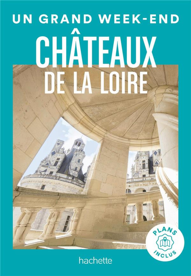 CHATEAUX DE LA LOIRE UN GRAND WEEK-END - COLLECTIF - HACHETTE