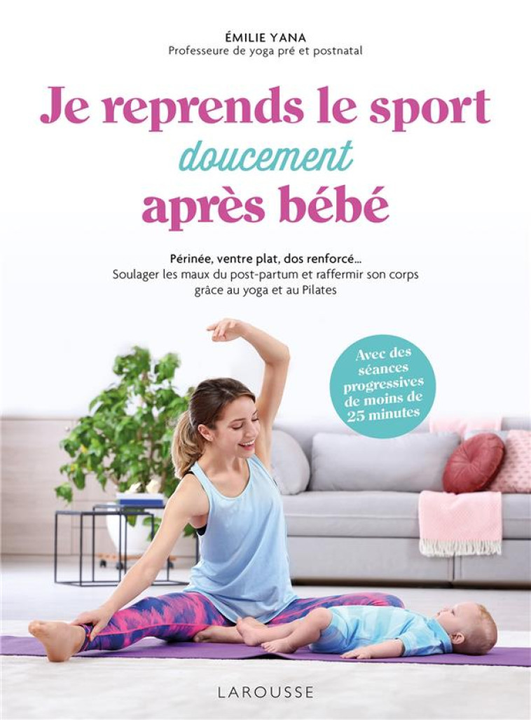 JE REPRENDS DOUCEMENT LE SPORT APRES BEBE - YANA EMILIE - LAROUSSE