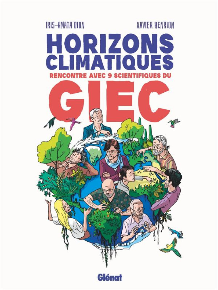 HORIZONS CLIMATIQUES - RENCONTRE AVEC 9 SCIENTIFIQUES DU GIEC - DION/HENRION - GLENAT