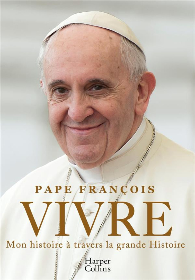 VIVRE - MON HISTOIRE A TRAVERS LA GRANDE HISTOIRE - PAPE FRANCOIS - HARPERCOLLINS