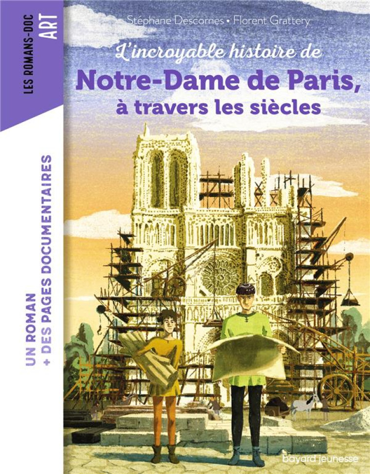 L-INCROYABLE HISTOIRE DE NOTRE-DAME DE PARIS, A TRAVERS LES SIECLES - DESCORNES/GRATTERY - BAYARD JEUNESSE