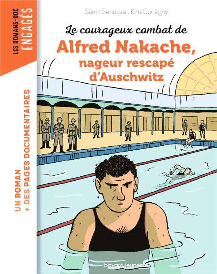 LA VERITABLE HISTOIRE D-ALFRED NAKACHE, NAGEUR RESCAPE D-AUSCHWITZ - SENOUSSI/CONSIGNY - BAYARD JEUNESSE