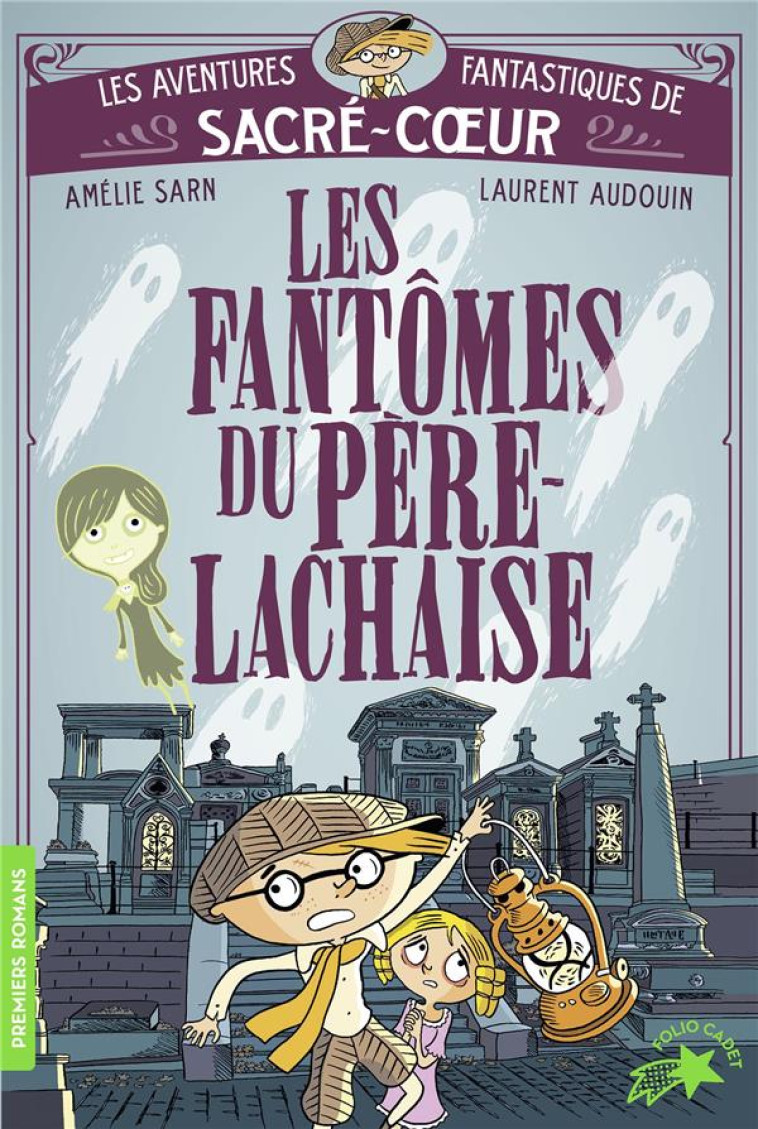 LES AVENTURES DE SACRE-COEUR LES FANTOMES DU PERE LACHAISE - AMELIE SARN - GALLIMARD