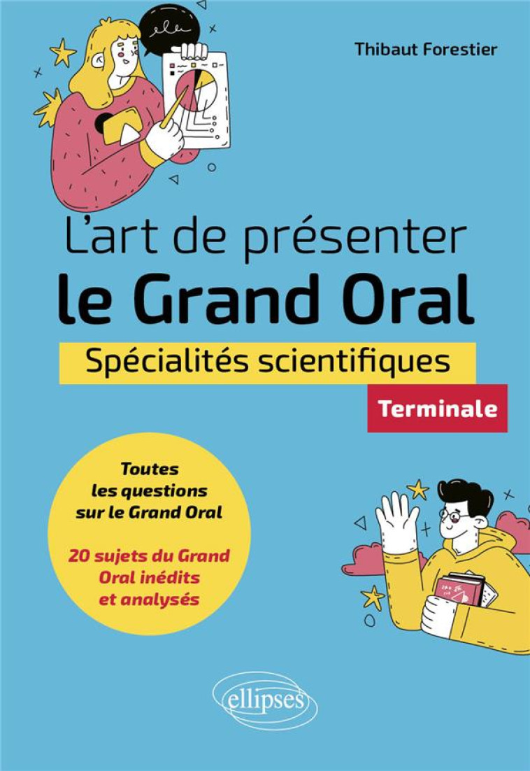 L-ART DE PRESENTER LE GRAND ORAL - SPECIALITES SCIENTIFIQUES - TERMINALE - FORESTIER THIBAUT - ELLIPSES MARKET