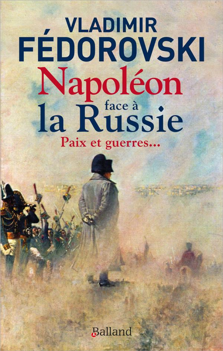 NAPOLEON FACE A LA RUSSIE - PAIX ET GUERRES - FEDOROVSKI VLADIMIR - BALLAND