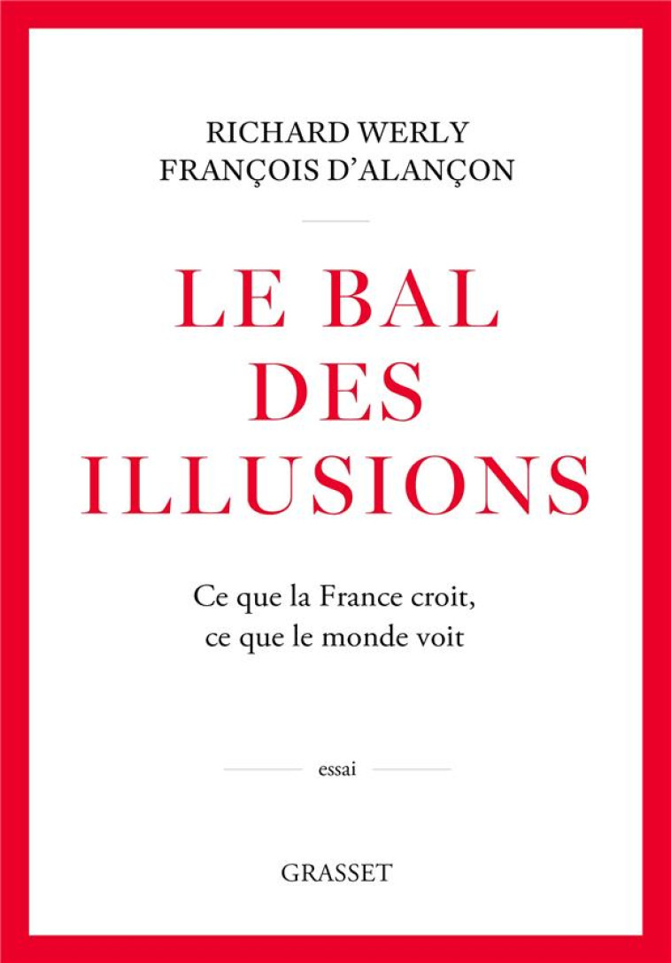 LE BAL DES ILLUSIONS - CE QUE LA FRANCE CROIT, CE QUE LE MONDE VOIT - D-ALANCON/WERLY - GRASSET