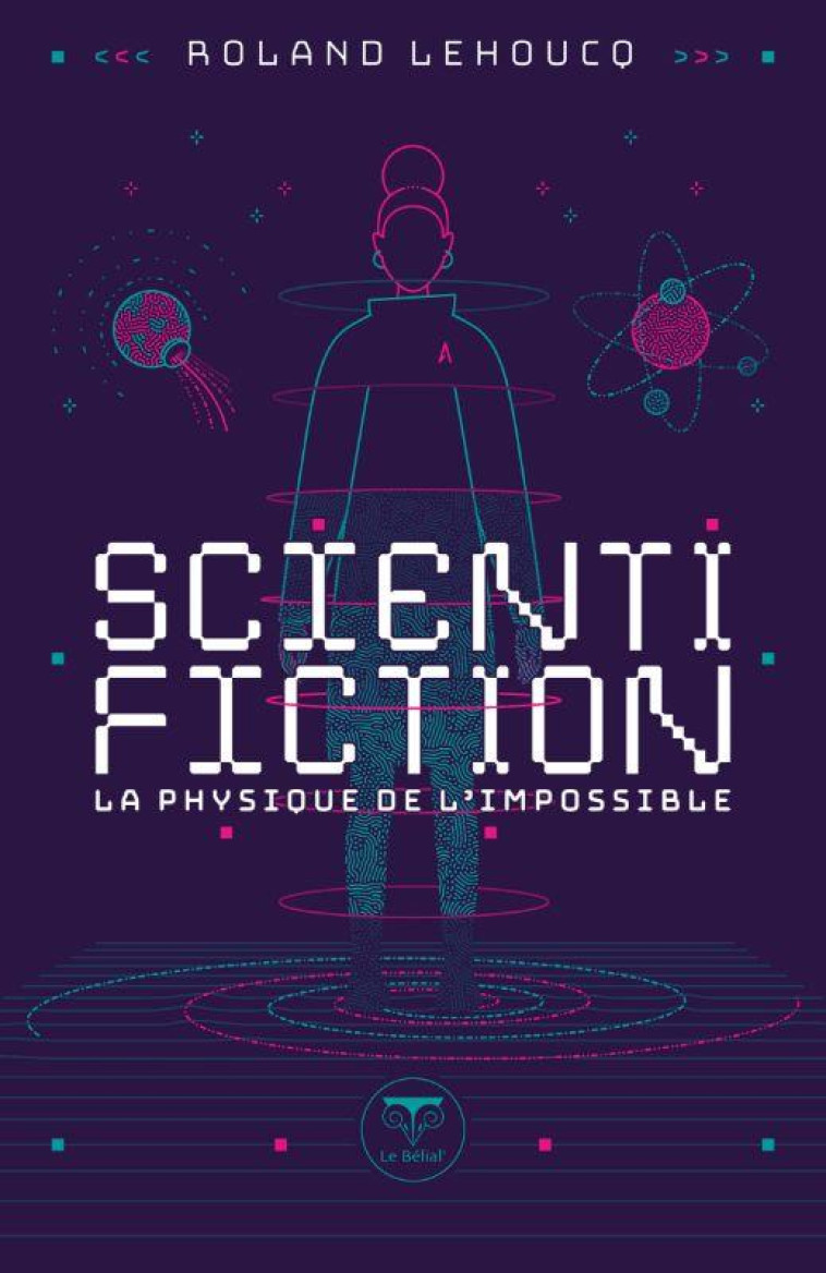 SCIENTIFICTION LA PHYSIQUE DE L-IMPOSSIBLE - LEHOUCQ/BUCAILLE - BELIAL