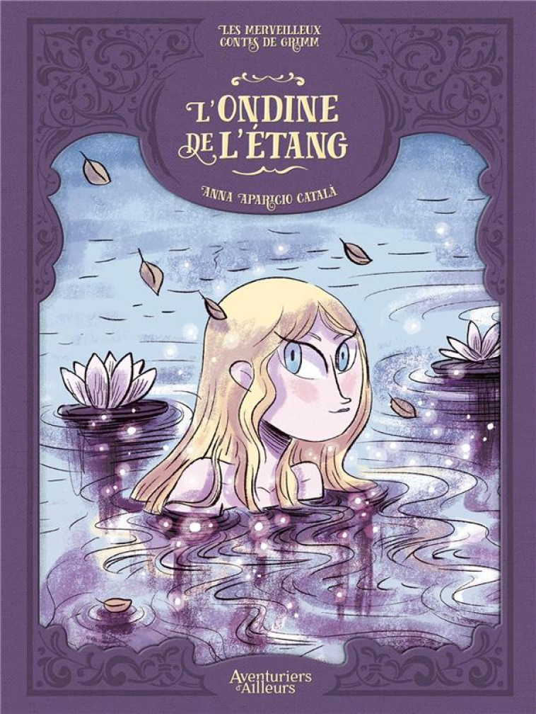 L-ONDINE DE L-ETANG T01 - ANNA APARICIO CATALA - AVENTURIERS AIL