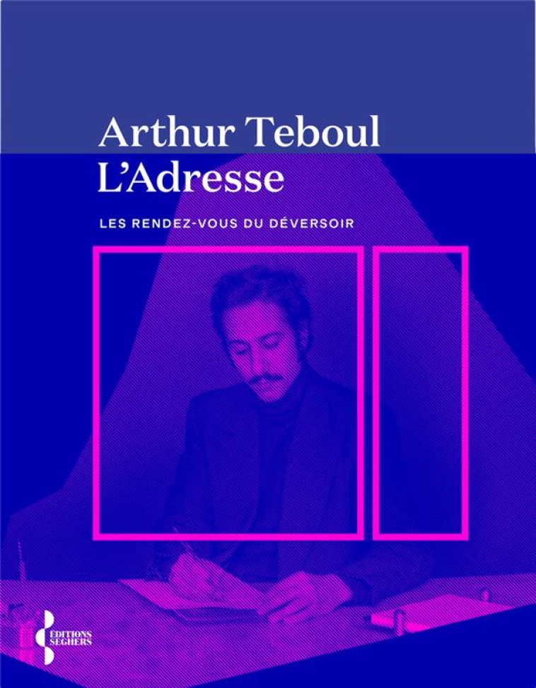 L-ADRESSE - LES RENDEZ-VOUS DU DEVERSOIR - TEBOUL ARTHUR - SEGHERS