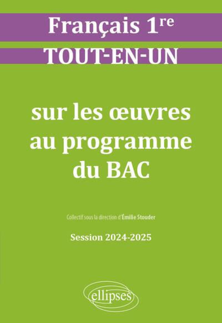 FRANCAIS. PREMIERE. TOUT-EN-UN SUR LES OEUVRES AU PROGRAMME DU BAC - SESSION 2024-2025 - STOUDER/ARNAUD/BLANC - ELLIPSES MARKET