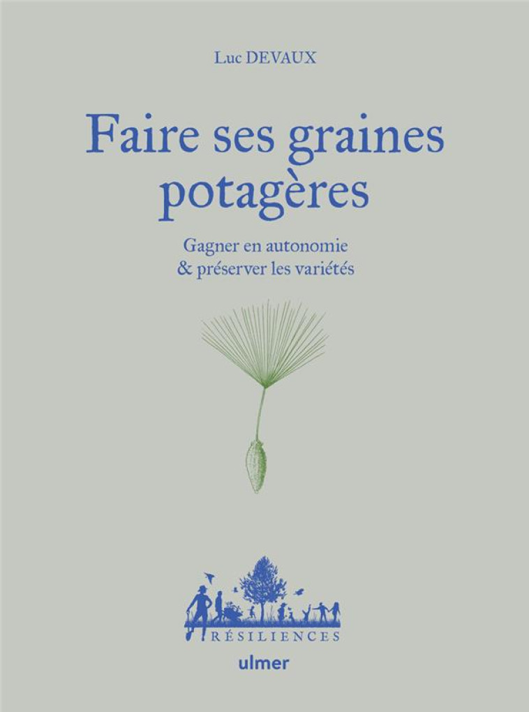 FAIRE SES GRAINES POTAGERES - GAGNER EN AUTONOMIE ET PRESERVER LES VARIETES - DEVAUX/DESBROSSES - ULMER