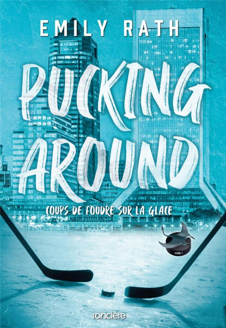 PUCKING AROUND T01 COUPS DE FOUDRE SUR LA GLACE - RATH EMILY - RONCIERE