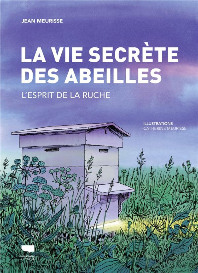 LA VIE SECRETE DES ABEILLES - L-ESPRIT DE LA RUCHE - MEURISSE JEAN - DELACHAUX