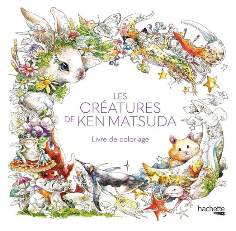 LES CREATURES DE KEN MATSUDA - LIVRE DE COLORIAGE - COLLECTIF - HACHETTE