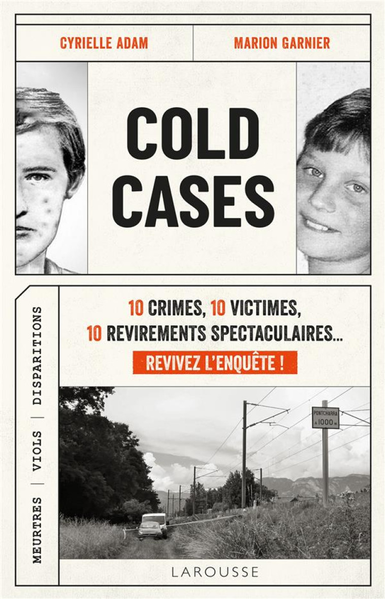 COLD CASES - 10 CRIMES, 10 VICTIMES, 10 REVIREMENTS SPECTACULAIRES... REVIVEZ L-ENQUETE ! - CYRIELLE/GARNIER - LAROUSSE