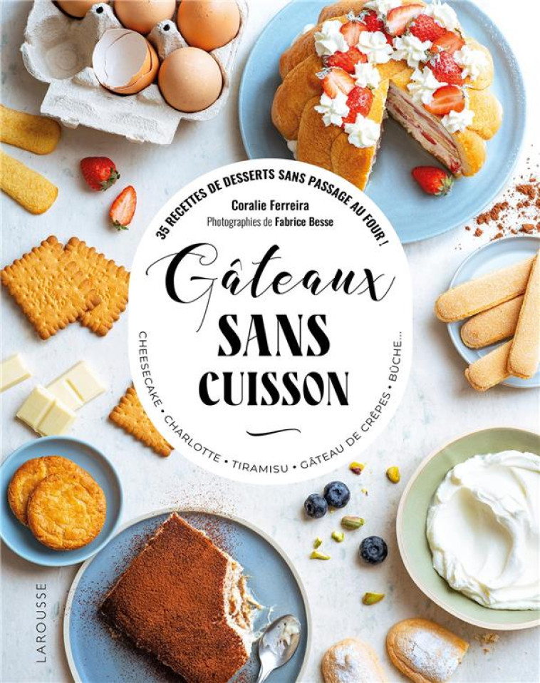 GATEAUX SANS CUISSON - FERREIRA CORALIE - LAROUSSE