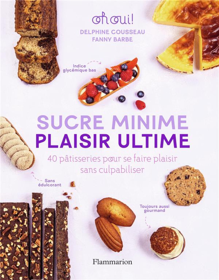 SUCRE MINIME PLAISIR ULTIME - 40 PATISSERIES POUR SE FAIRE PLAISIR SANS CULPABILISER - COUSSEAU/BARBE - FLAMMARION