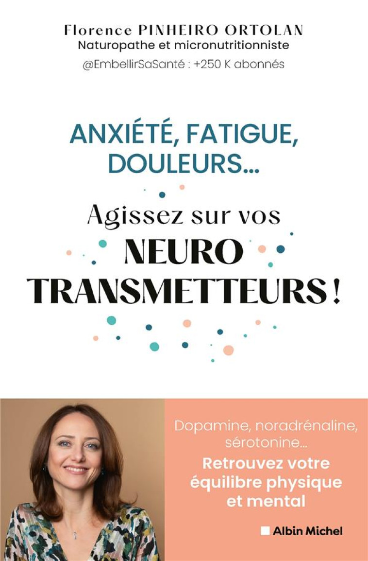 ANXIETE, FATIGUE, DOULEURS... AGISSEZ SUR VOS NEUROSTRANSMETTEURS ! - PINJEIRO-ORTOLAN - ALBIN MICHEL