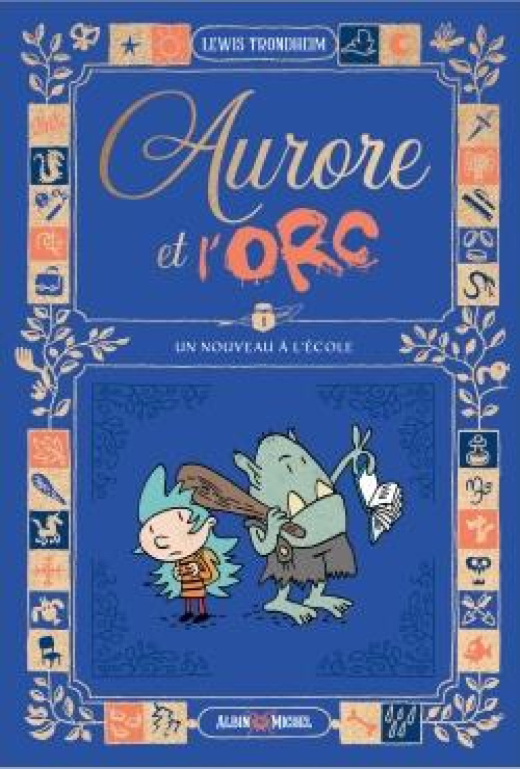 AURORE ET L-ORC T01 UN NOUVEAU A L-ECOLE - TRONDHEIM LEWIS - ALBIN MICHEL