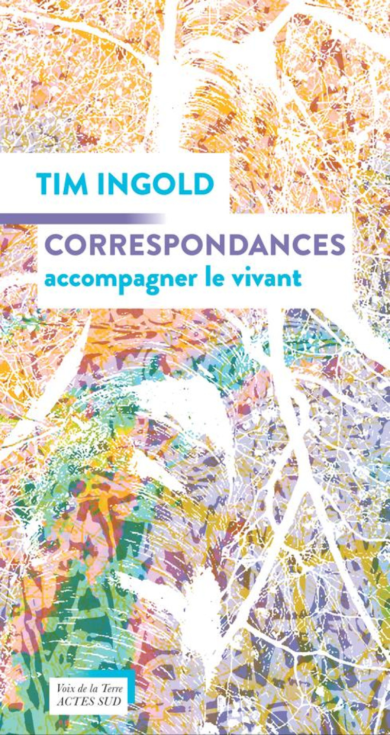 CORRESPONDANCES - ACCOMPAGNER LE VIVANT - INGOLD TIM - ACTES SUD