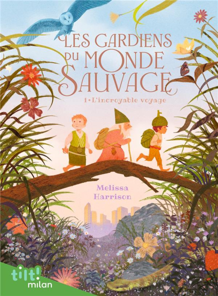 LES GARDIENS DU MONDE SAUVAGE T01 L-INCROYABLE VOYAGE - HARRISON/BIDAULT - MILAN