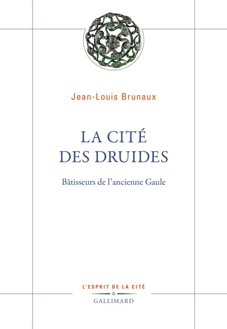 LA CITE DES DRUIDES - JEAN-LOUIS BRUNAUX - GALLIMARD