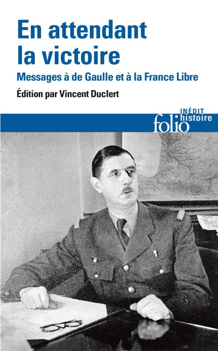 EN ATTENDANT LA VICTOIRE - MESSAGE A DE GAULLE ET A LA FRANCE LIBRE - DUCLERT VINCENT - GALLIMARD