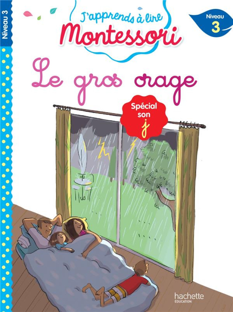 LE GROS ORAGE, NIVEAU 3 - J-APPRENDS A LIRE MONTESSORI - LEROY-JOUENNE - HACHETTE