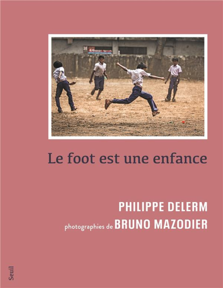 LE FOOT EST UNE ENFANCE - DELERM/MAZODIER - SEUIL