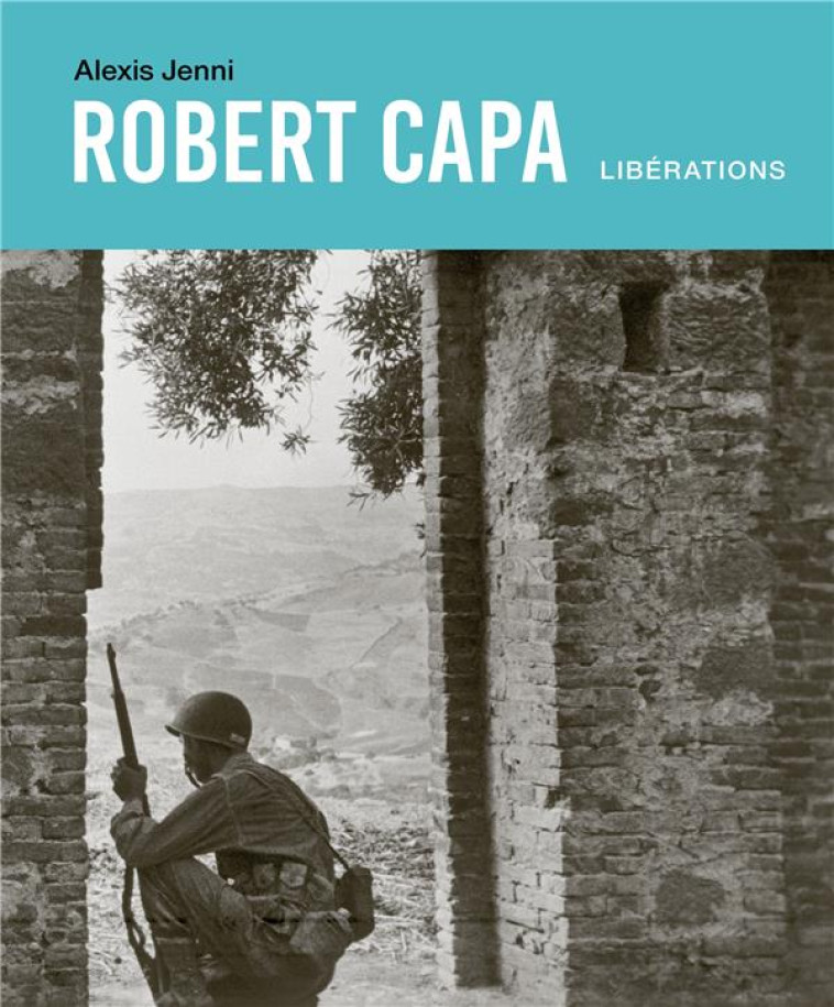 ROBERT CAPA - LIBERATIONS - JENNI ALEXIS - SEUIL