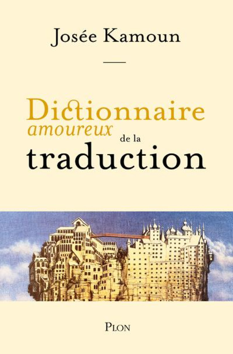 DICTIONNAIRE AMOUREUX DE LA TRADUCTION - KAMOUN JOSEE - PLON