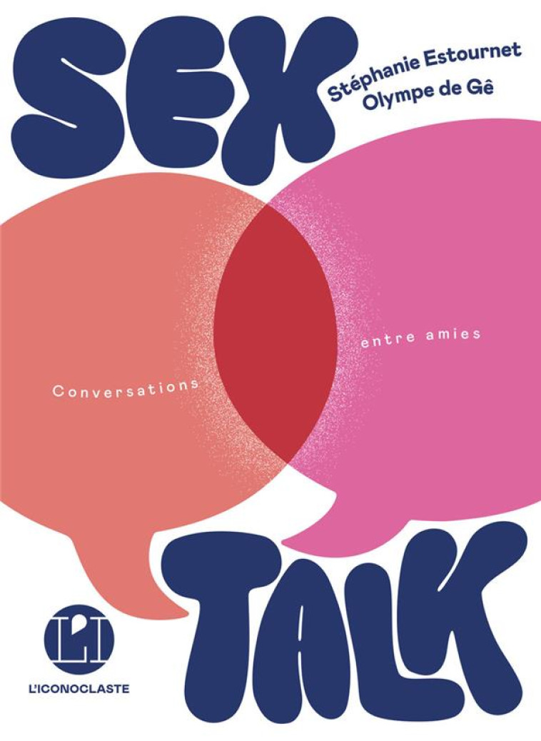 SEX TALK - CONVERSATIONS ENTRE AMIES - DE GE/ESTOURNET - ICONOCLASTE