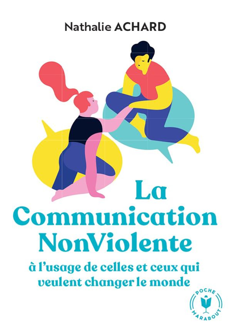 LA COMMUNICATION NON VIOLENTE A L-USAGE DE CEUX QUI VEULENT CHANGER LE MONDE - ACHARD NATHALIE - MARABOUT