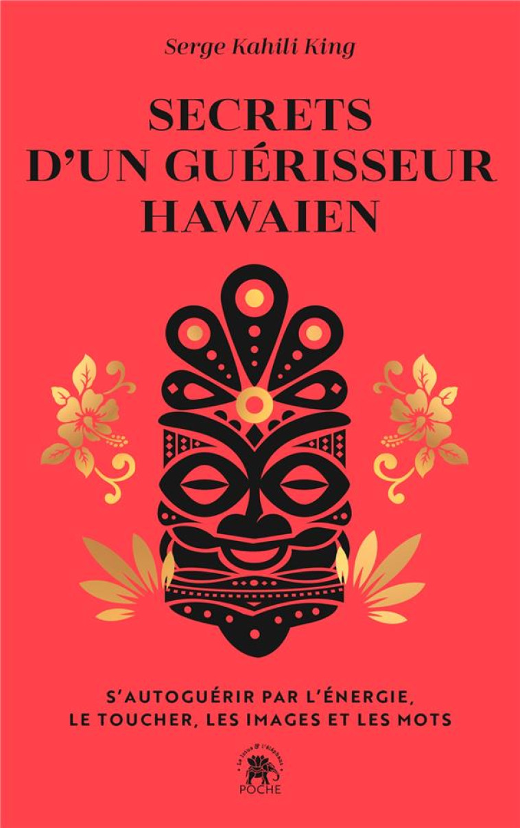 SECRETS D-UN GUERISSEUR HAWAIEN - KAHILI KING SERGE - HACHETTE