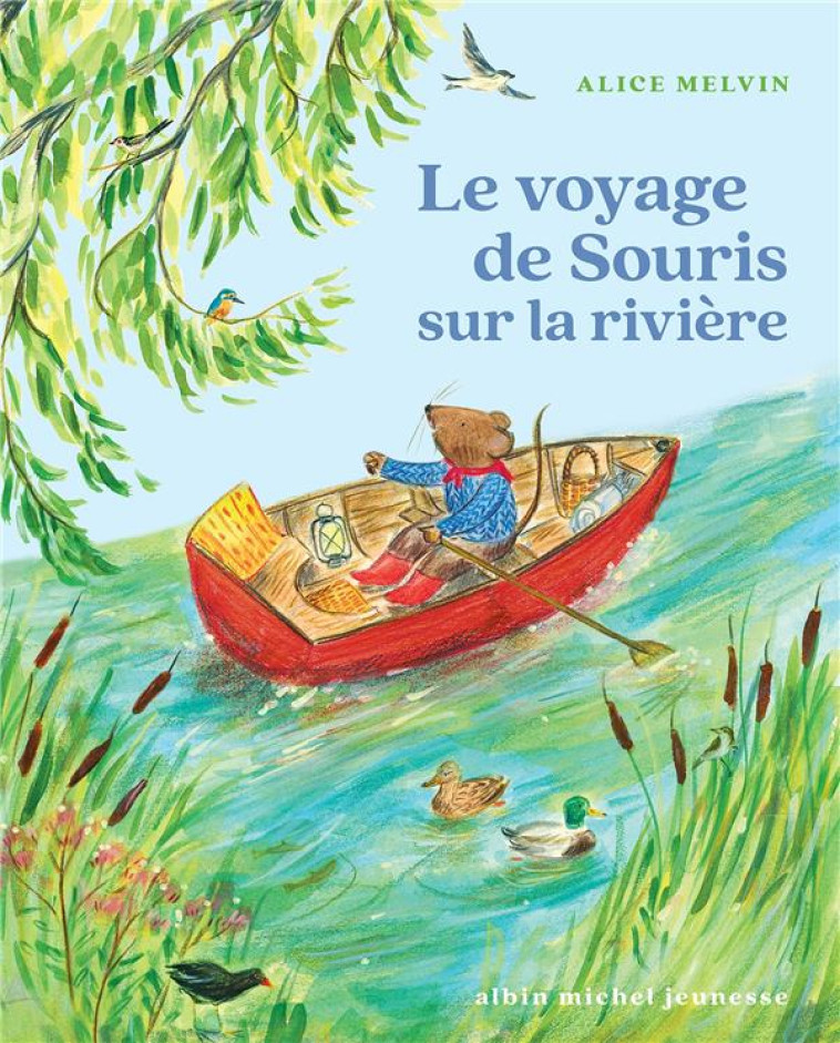 LE VOYAGE DE SOURIS SUR LA RIVIERE T02 - MELVIN ALICE - ALBIN MICHEL